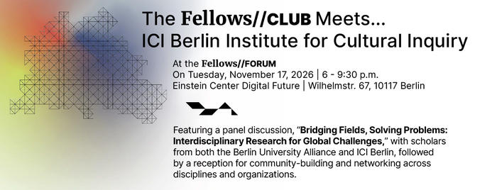 Save the Date: The Fellows Club Meets... ICI Berlin Institute for Cultural Inquiry