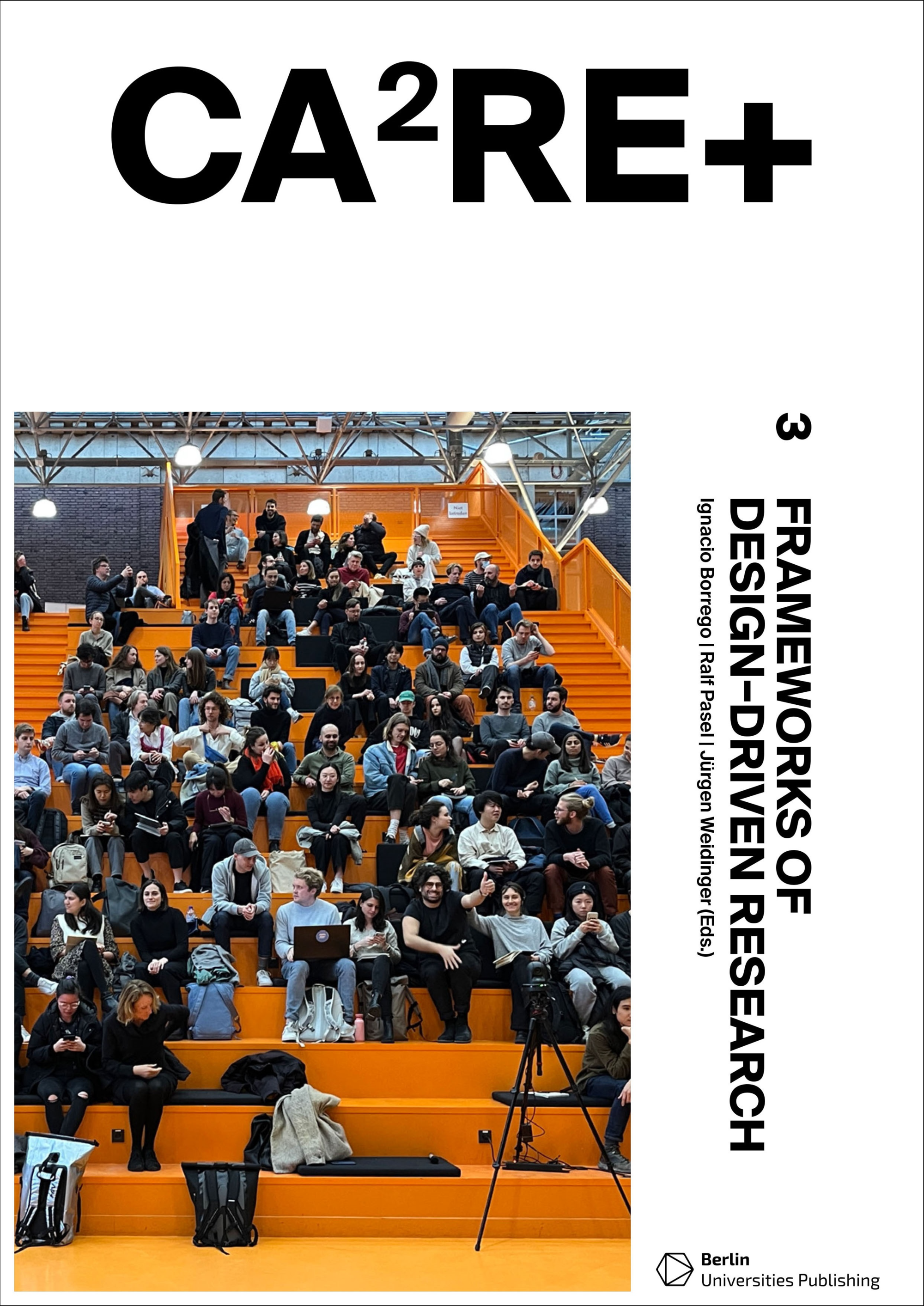 „CA²RE+ 3 – Frameworks of Design-Driven Research“ ist der zweite Buchtitel, der bei Berlin Universitites Publishing erschienen ist und gleichzeitig der dritte Band des Gemeinschaftsprojektes CA²RE+ (Community for Artistic and Architectural Research)